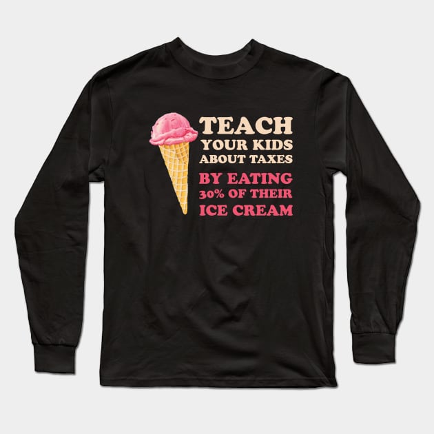 Teach Your Kids About Taxes By Eating 30% Of Their Ice Cream Long Sleeve T-Shirt by teemaniac